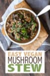 This easy vegan mushroom stew recipe is the perfect cozy meal for those busy nights. It comes together quickly and has an amazing depth of flavor! #vegansoup #vegancomfortfood
