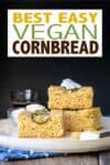 Overlay text on vegan cornbread with a photo of three pieces piled on a cream colored plate