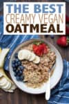 Looking for the perfect way to start your day? This vegan oatmeal recipe is the ultimate creamy delicious choice and it comes together in mere minutes! #veganbreakfastrecipes #easymeals