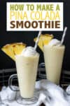 Pina colada smoothie title overlay text over a photo of two pina colada smoothies in glass jars