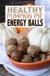 Text overlay on pumpkin energy balls with a photo of them in an orange bowl