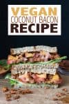 Overlay text on coconut bacon and a photo of it used in a sandwich with peaches