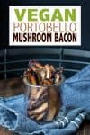 Text overlay on portobello mushroom bacon and a jar filled with it