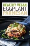 Overlay text about vegan eggplant parmesan and a photo of the finished product on a plate
