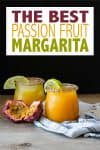 Overlay text on passion fruit margaritas and a photo of two in glasses with limes on the rim