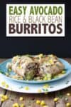 Overlay text on rice and bean burritos with a photo of a cut in half burrito on a blue plate