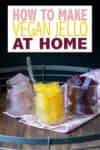 Overlay text on making vegan jello with a photo of three flavors in glass jars