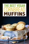 Overlay text on vegan cornbread muffins with a photo of them piled in a metal bowl