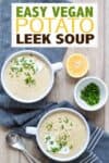 Overlay text on vegan potato leek soup with two white bowls of it in a blue towel