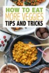 Overlay text on tips for how to eat veggies with an orange risotto like meal in a blue bowl and other food with veggies in them around it