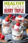 Overlay text on vegan berry trifle with a photo of the trifle layered into glass jars