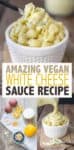 Collage for making a vegan white cheese sauce with a photo of it mixed with pasta in a bowl and overlay text