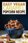 Overlay text on vegan caramel popcorn with a photo of some in a black bowl