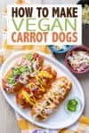 Overlay text on vegan carrot dogs with a photo fo three loaded ones in buns on a white plate