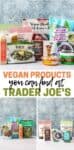 A collage of groups of products that are vegan alternatives sold at Trader Joe's with overlay text